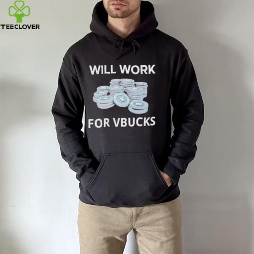 Hard Shirts Will Work For Vbucks hoodie, sweater, longsleeve, shirt v-neck, t-shirt