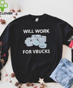 Hard Shirts Will Work For Vbucks hoodie, sweater, longsleeve, shirt v-neck, t-shirt