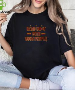 Hard Shit With Good People Shirt