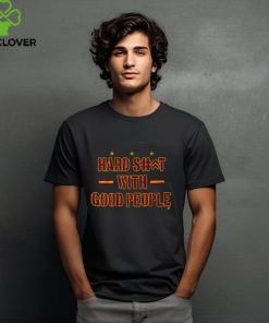 Hard Shit With Good People Shirt