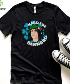 Hard for bernard T shirt