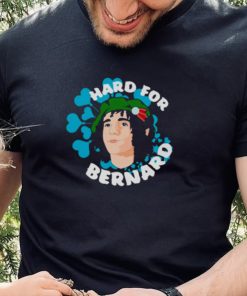 Hard for bernard T shirt