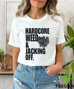 Hardcore Weed And Jacking Off shirt 3 Hardcore Weed And Jacking Off shirt