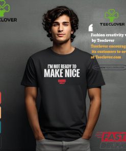 Harris Walz 2024 I’m Not Ready To Make Nice T shirt 1 Harris Walz 2024 I’m Not Ready To Make Nice T shirt