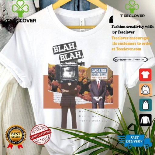 Harris Walz 2024 Tv And Sign Blah Blah Land Of The Free Home Of The Brave Est 1776 T shirt