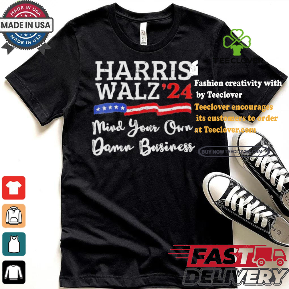 Harris Walz ’24 Mind Your Own Damn Business T Shirt Harris Walz ’24 Mind Your Own Damn Business T Shirt