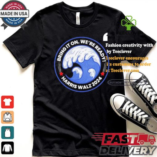 Harris Walz Blue Wave President And VP Rally Bring It On We’re Ready T shirt