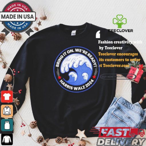Harris Walz Blue Wave President And VP Rally Bring It On We’re Ready T shirt