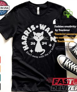 Harris Walz Cat Lady Don’t Mess With The Cat Ladies Election 2024 Political Democrat Voting T shirt