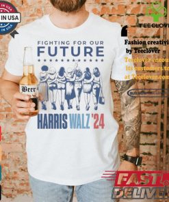 Harris Walz Fighting For Our Future Madam President Election America Womens T shirt