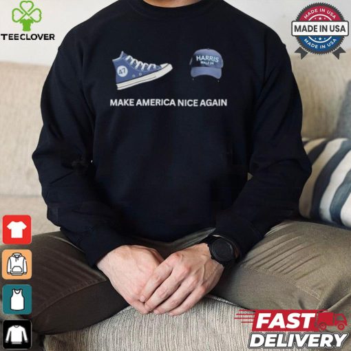 Harris Walz Make America Nice Again 2024 T hoodie, sweater, longsleeve, shirt v-neck, t-shirt