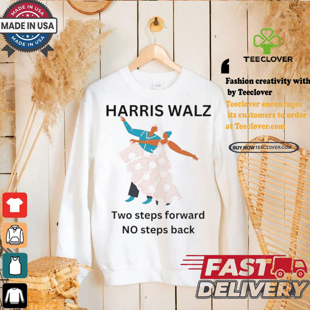 Harris Walz Two Steps Forward One Step Back 2024 Shirt Harris Walz Two Steps Forward One Step Back 2024 Shirt