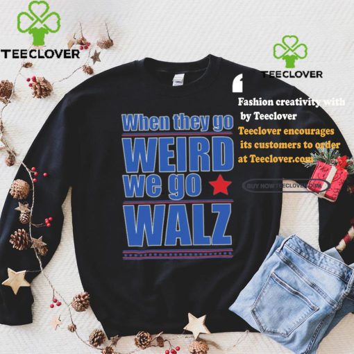 Harris Walz When They Go Weird We Go Walz T Shirt