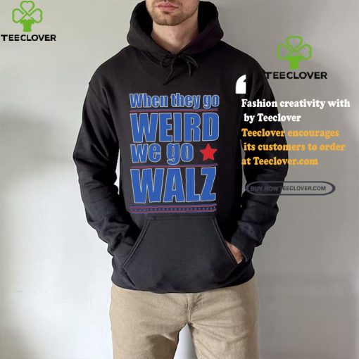 Harris Walz When They Go Weird We Go Walz T Shirt