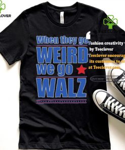 Harris Walz When They Go Weird We Go Walz T Shirt