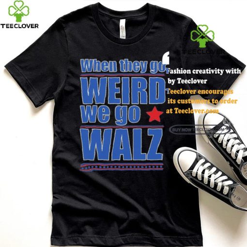 Harris Walz When They Go Weird We Go Walz T Shirt