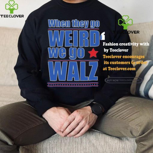 Harris Walz When They Go Weird We Go Walz T Shirt