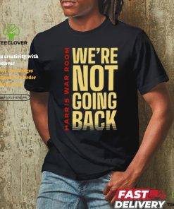 Harris War Room We're Not Going Back Shirt