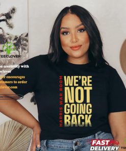 Harris War Room We're Not Going Back Shirt