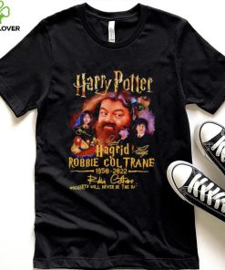 Harry Potter Hagrid Robbie Coltrane 1950 2022 signature Hogwarts will never be the same again hoodie, sweater, longsleeve, shirt v-neck, t-shirt