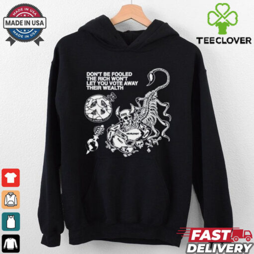 Hasan Piker Don_t Be Fooled The Rich Won_t Let You Vote Away Their Wealth Shirt