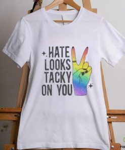 Hate Looks Tacky On You Shirt