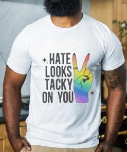 Hate Looks Tacky On You Shirt