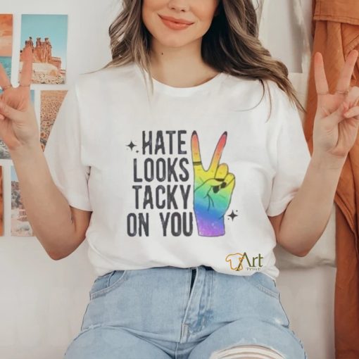 Hate Looks Tacky On You Shirt
