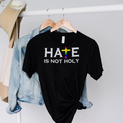 Hate is not holy hoodie, sweater, longsleeve, shirt v-neck, t-shirt