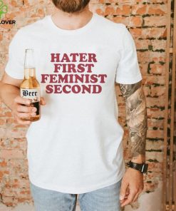 Hater first feminist second shirt 3 Hater first feminist second shirt