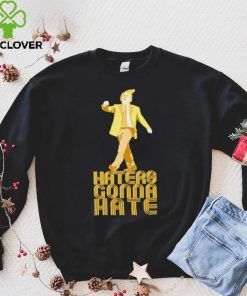 Haters Gonna Hate The Donald Trump T hoodie, sweater, longsleeve, shirt v-neck, t-shirt