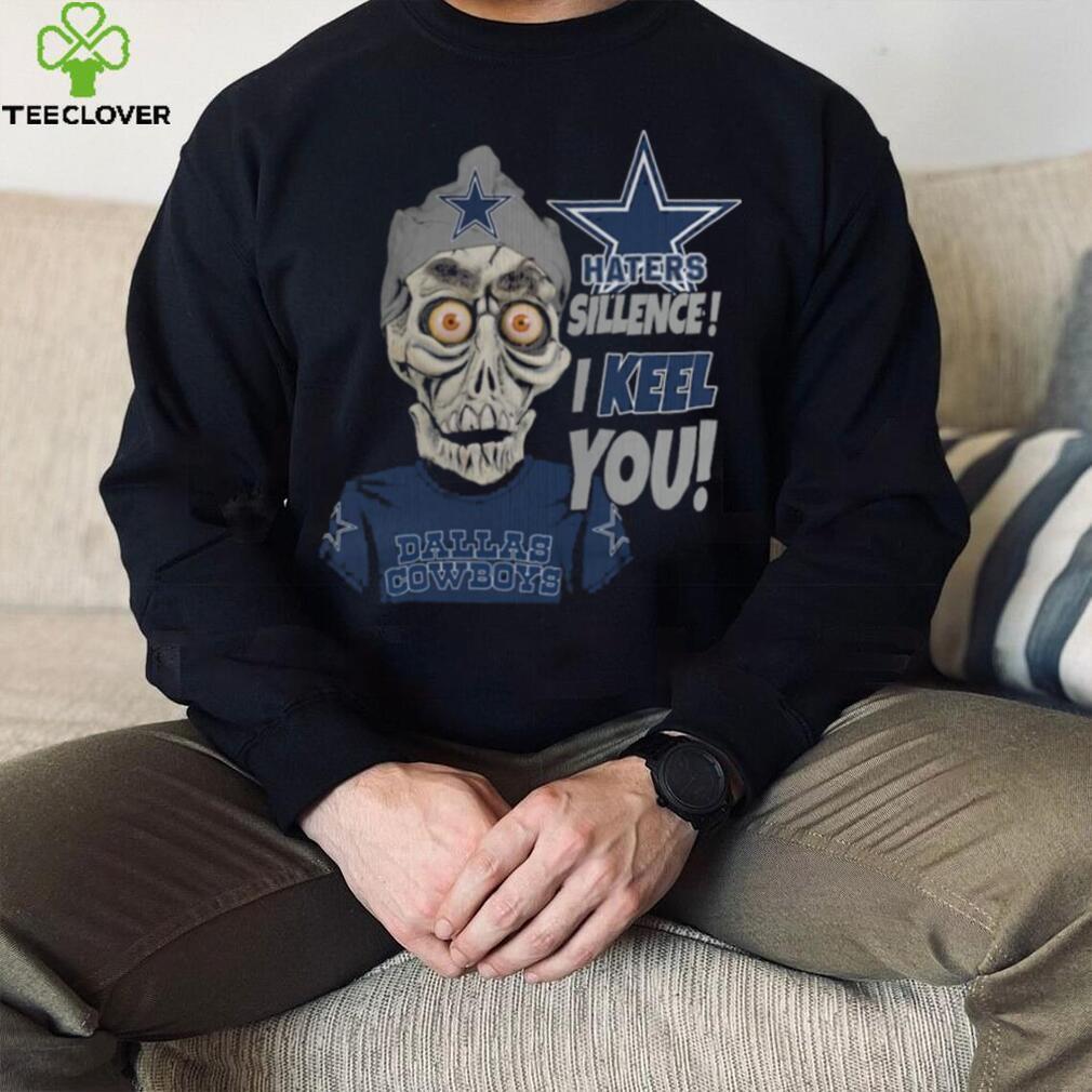 Haters Sillence! I Keel You Dallas Cowboys T Shirt Haters Sillence! I Keel You Dallas Cowboys T Shirt