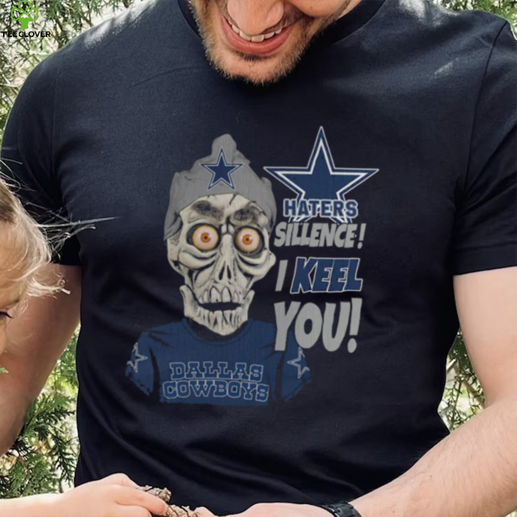Haters Sillence! I Keel You Dallas Cowboys T Shirt Haters Sillence! I Keel You Dallas Cowboys T Shirt