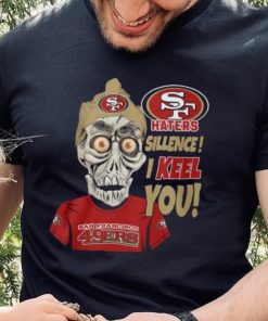 Haters Sillence! I Keel You San Francisco 49ers T Shirt 4 Haters Sillence! I Keel You San Francisco 49ers T Shirt