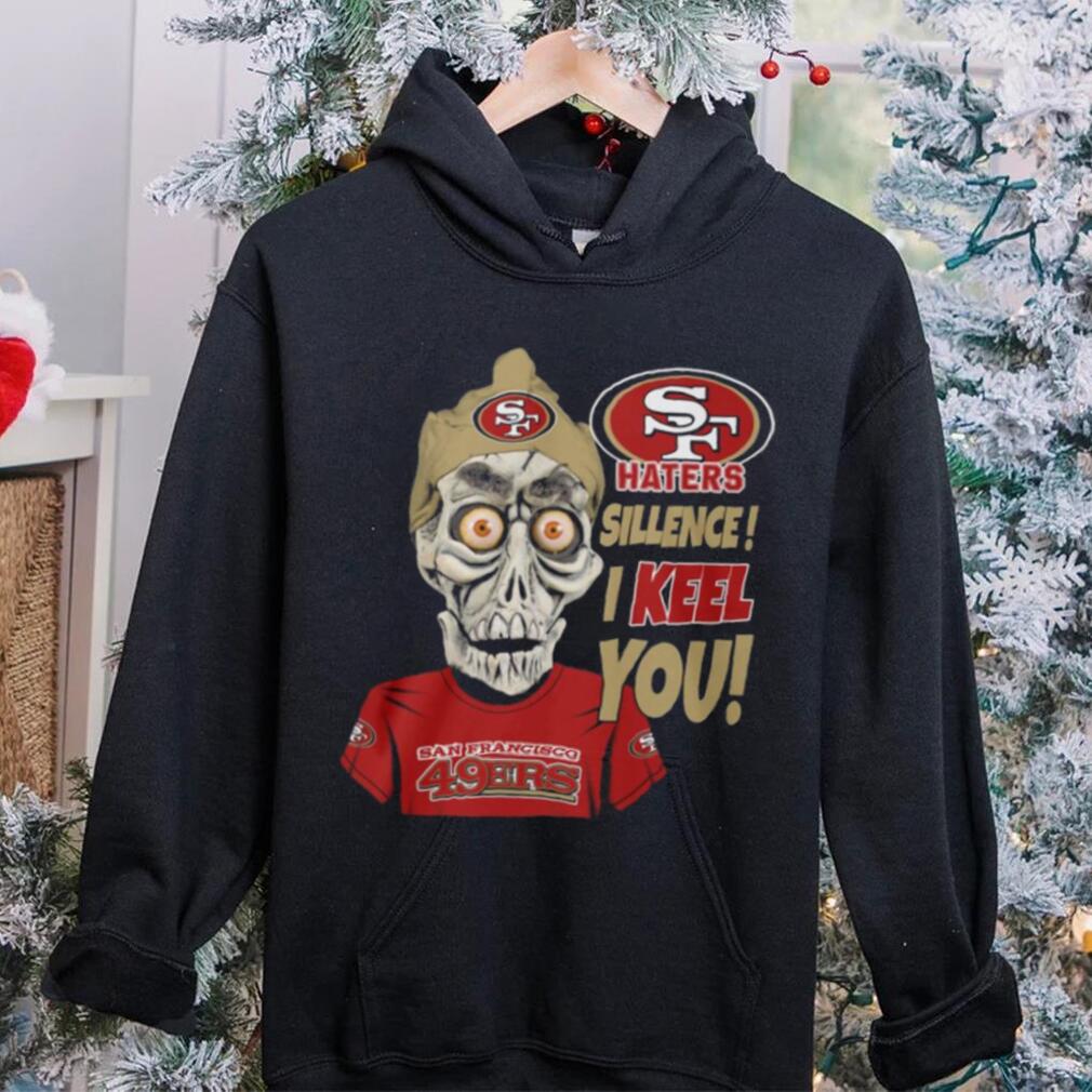 Haters Sillence! I Keel You San Francisco 49ers T Shirt Haters Sillence! I Keel You San Francisco 49ers T Shirt