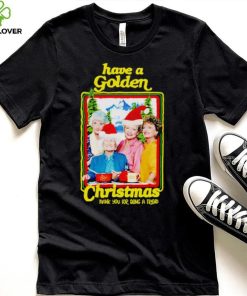 Have A Golden Stay Christmas Thank You For Being A Friend Shirt