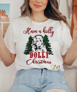 Have A Holly Dolly Christmas Shirt