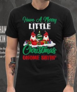 Have A Merry Little Christmas Gnome Sayin Shirt
