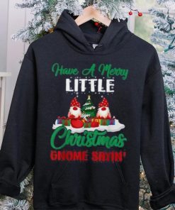 Have A Merry Little Christmas Gnome Sayin Shirt