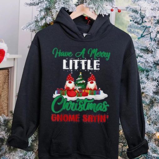 Have A Merry Little Christmas Gnome Sayin Shirt
