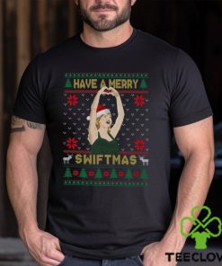 Have A Merry Swiftmas Sweatshirt T shirt