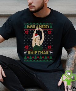 Have A Merry Swiftmas Sweatshirt T shirt