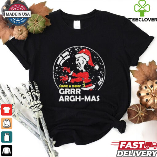 Have A Shiny Grr Argh mas Shirt