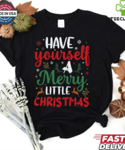 Have Yourself A Merry Little Christmas Days shirt