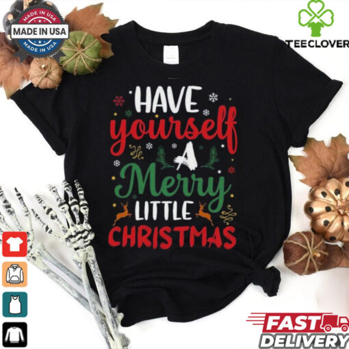 Have Yourself A Merry Little Christmas Days shirt