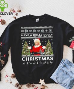 Have a Holly Dolly signature ugly Christmas 2022 hoodie, sweater, longsleeve, shirt v-neck, t-shirt