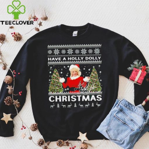 Have a Holly Dolly signature ugly Christmas 2022 hoodie, sweater, longsleeve, shirt v-neck, t-shirt