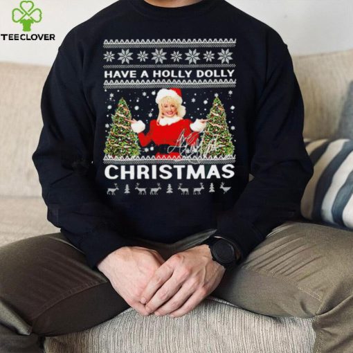 Have a Holly Dolly signature ugly Christmas 2022 hoodie, sweater, longsleeve, shirt v-neck, t-shirt