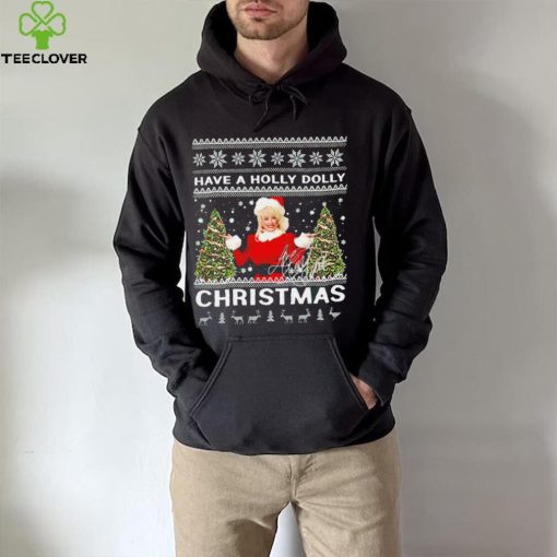 Have a Holly Dolly signature ugly Christmas 2022 hoodie, sweater, longsleeve, shirt v-neck, t-shirt