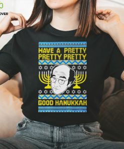 Have a pretty pretty pretty good Hanukkah shirt